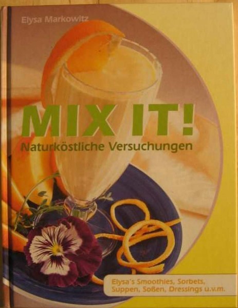 Mix It! Naturköstliche Versuchungen